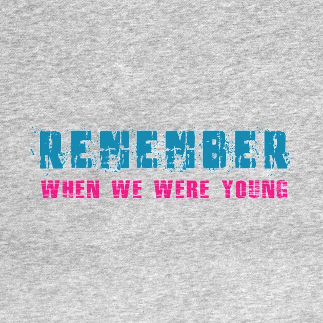 Remember! When We Were Young! by AJ Designz